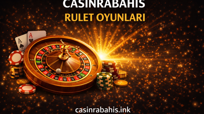 Casinrabahis Rulet Oyunları